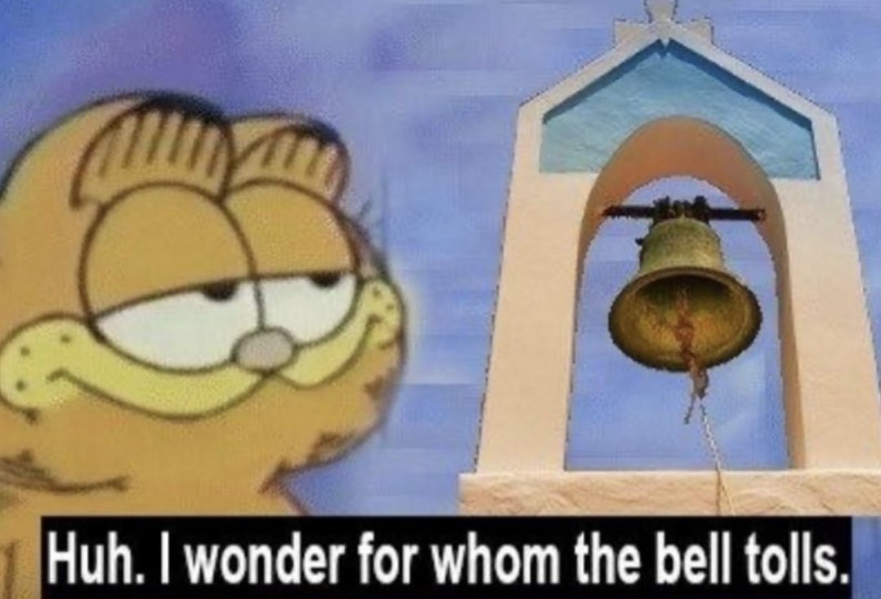 garfield says "Huh I wonder whom the bell tolls."